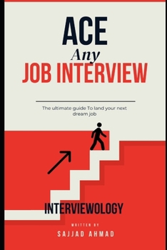Interviewology: Confidently Ace any job interview: The ultimate guide To land your next dream job