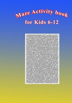 Paperback Maze Activity Book for Kids 6-12: Fun and Challenging Mazes for Kids 6-12. Size 7"x10"/150pages Book