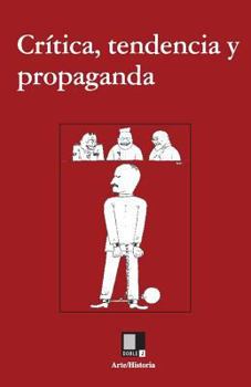 Critica, Tendencia y Propaganda: Textos Sobre Arte y Comunismo, 1917-1954
