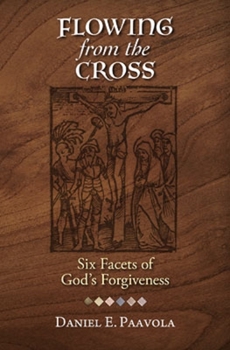Paperback Flowing from the Cross: Six Facets of God's Forgiveness Book