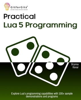 Paperback Practical Lua 5 Programming: Explore Lua's programming capabilities with 100+ sample demonstrations and programs Book