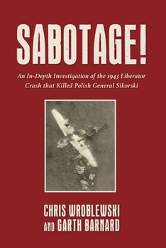 Hardcover Sabotage!: An In-Depth Investigation of the 1943 Liberator Crash That Killed Polish General Sikorsky Book