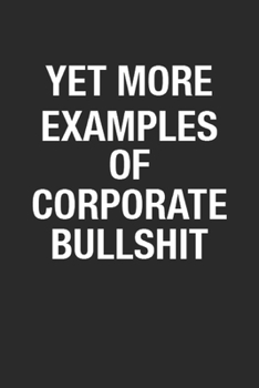 Yet More Examples Of Corporate Bullshit: Blank Lined Notebook Journal for Coworker, Co-worker Birthday Gift to Writing Notes & To-Do Lists-6x9 Inch 110 Pages White Paper Wide Ruled Notebook