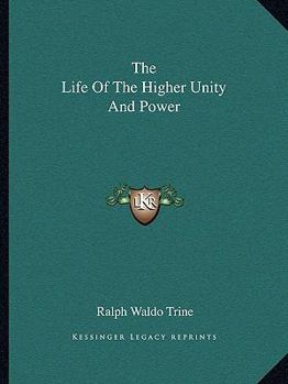 Paperback The Life Of The Higher Unity And Power Book