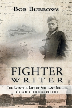 Paperback Fighter Writer: The Eventful Life of Sergeant Joe Lee, Scotland's Forgotten War Poet Book