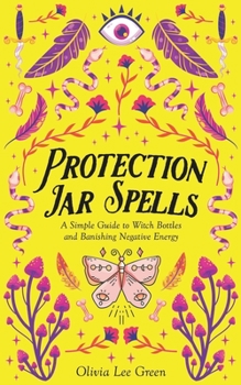 Protection Jar Spells: A Simple Guide to Witch Bottles and Banishing Negative Energy
