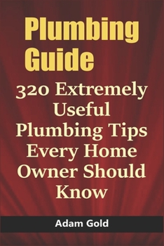 Paperback Plumbing Guide: 320 Extremely Useful Plumbing Tips Every Home Owner Should Know Book