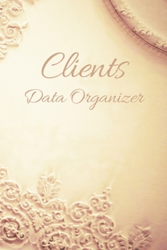 Paperback Clients Data Organizer: Ornament - Log Book, Customer Information Keeper, Personal Client Record & Organize Book with A - Z Index for Names... Book