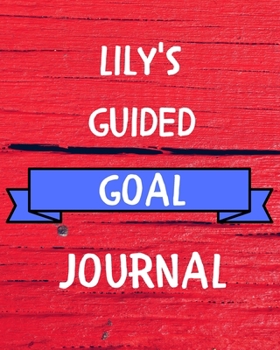 Lily's Guided Goal Journal: 2020 New Year Planner Guided Goal Journal Gift for Lily  / Notebook / Diary / Unique Greeting Card Alternative