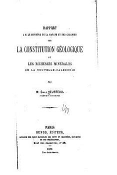 Paperback Rapport à M. le Ministre de la Marine et des Colonies sur la Constitution Géologique et les Richesses Minérales de la Nouvelle-Calédonie [French] Book