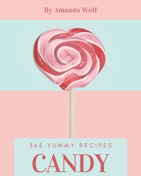 Paperback 365 Yummy Candy Recipes: A Yummy Candy Cookbook that Novice can Cook Book