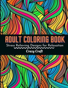 ADULT COLORING BOOK : Stress Relieving Designs For Relaxation: Adults Coloring Book Featuring Beautiful Abstract Designed to Soothe the Soul