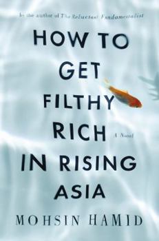 Hardcover How to Get Filthy Rich in Rising Asia: A Novel Book