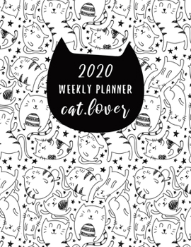 2020 Weekly Planner Cat: Cat Lover Gift Weekly Planner, Year At A Glance And Vertical Dated Pages With To-Do List, Notebook and More.
