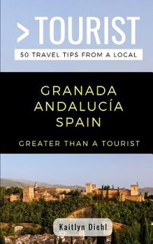 Paperback Greater Than a Tourist- Granada Andalucía Spain: 50 Travel Tips from a Local Book