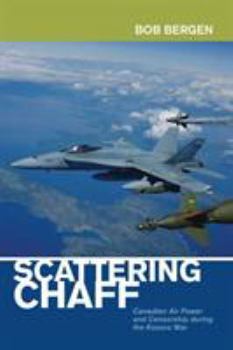 Paperback Scattering Chaff: Canadian Air Power and Censorship During the Kosovo War Book