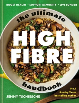 Hardcover The Ultimate High-Fibre Handbook: Boost Health - Support Immunity - Live Longer Book