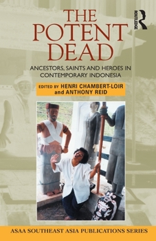 Paperback The Potent Dead: Ancestors, saints and heroes in contemporary Indonesia Book