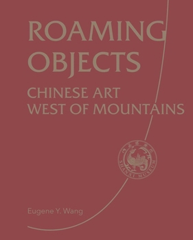 Hardcover Roaming Objects: Chinese Art West of Mountains Book