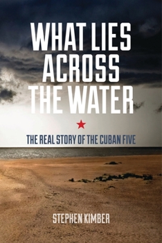 Paperback What Lies Across the Water: The Real Story of the Cuban Five Book