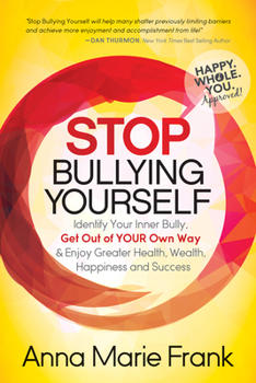 Paperback Stop Bullying Yourself!: Identify Your Inner Bully, Get Out of Your Own Way and Enjoy Greater Health, Wealth, Happiness and Success Book