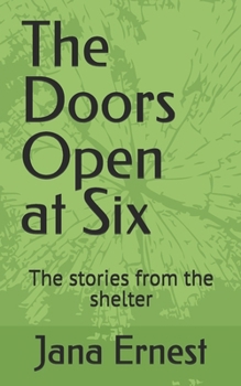 Paperback The Doors Open at Six: The stories from the shelter Book