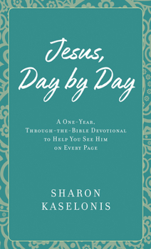Jesus, Day by Day: A One-Year, Through-the-Bible Devotional to Help You See Him on Every Page