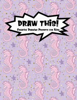 Paperback Draw This!: 100 Drawing Prompts to Boost Creativity - Pink Mermaid Seahorse - Version 4 Book