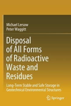 Paperback Disposal of All Forms of Radioactive Waste and Residues: Long-Term Stable and Safe Storage in Geotechnical Environmental Structures Book