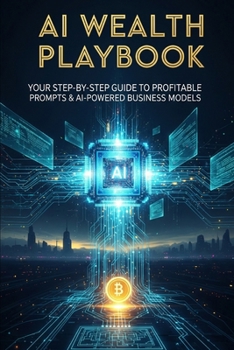 Paperback AI Wealth Playbook: Your Step-by-Step Guide to Profitable Prompts & AI-Powered Business Models Book