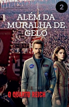 Além da Muralha de Gelo "O Quarto Reich" (O Que Tem Além Da Muralha de Gelo) (Portuguese Edition)