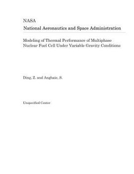 Paperback Modeling of Thermal Performance of Multiphase Nuclear Fuel Cell Under Variable Gravity Conditions Book