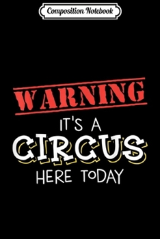 Composition Notebook: Warning Its A Circus Here Today Carnival Birthday Party  Journal/Notebook Blank Lined Ruled 6x9 100 Pages