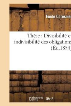 Paperback Thèse: Divisibilité Et Indivisibilité Des Obligations [French] Book