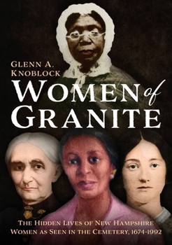 Paperback Women of Granite: The Hidden Lives of New Hampshire Women as Seen in the Cemetery, 1674-1992 Book