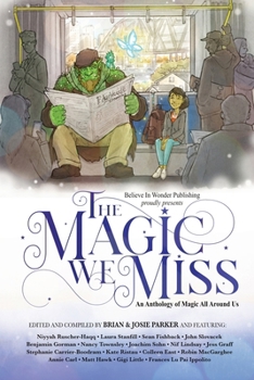 The Magic We Miss: An Anthology of Magic All Around Us