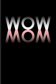 Wow Mom: Our Crazy Family Workbook For Grandmas, Mommys & Mothersday 6x9 100 pages