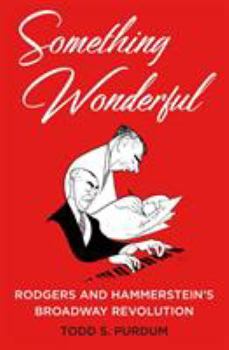 Hardcover Something Wonderful: Rodgers and Hammerstein's Broadway Revolution Book