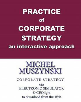 Paperback Practice of corporate strategy - an interactive approach: With electronic simulator CEOlight to download from the Web Book