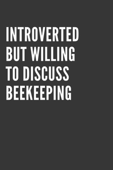 Paperback Introverted But Willing To Discuss Beekeeping Notebook: Gift For Beekeeping Lover, Lined Journal, 120 Pages, 6 x 9, Matte Finish Book