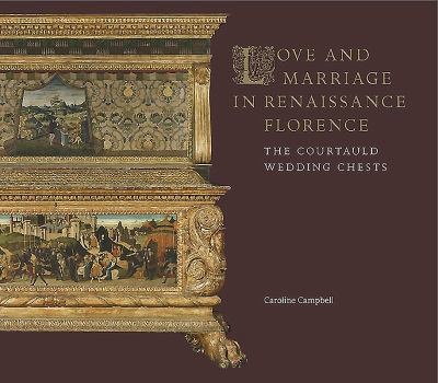 Paperback Love and Marriage in Renaissance Florence: The Courtauld Wedding Chests Book