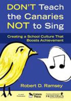 Paperback Don&#8242;t Teach the Canaries Not to Sing: Creating a School Culture That Boosts Achievement Book