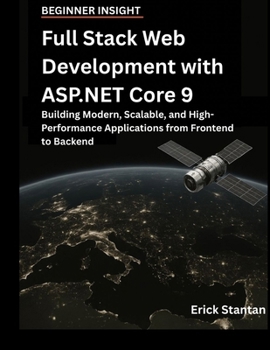 Full Stack Web Development with ASP.NET Core 9: Building Modern, Scalable, and High-Performance Applications from Frontend to Backend