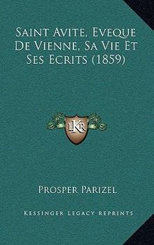 Paperback Saint Avite, Eveque De Vienne, Sa Vie Et Ses Ecrits (1859) [French] Book