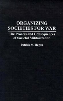 Hardcover Organizing Societies for War: The Process and Consequences of Societal Militarization Book