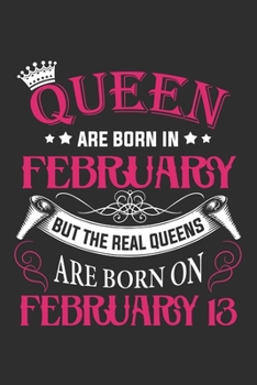 Queen Are Born In February But The Real Queens Are Born On February 13: Composition Notebook/Journal 6 x 9 With Notes and To Do List Pages, Perfect For Diary, Doodling, Happy Birthday Gift