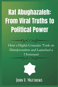 Paperback Kat Abughazaleh: From Viral Truths to Political Power: How a Digital Crusader Took on Disinformation and Launched a Movement Book