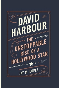 Paperback David Harbour: The Unstoppable Rise Of A Hollywood Star Book