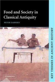 Food and Society in Classical Antiquity (Key Themes in Ancient History) - Book  of the Key Themes in Ancient History