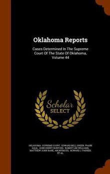 Hardcover Oklahoma Reports: Cases Determined in the Supreme Court of the State of Oklahoma, Volume 44 Book